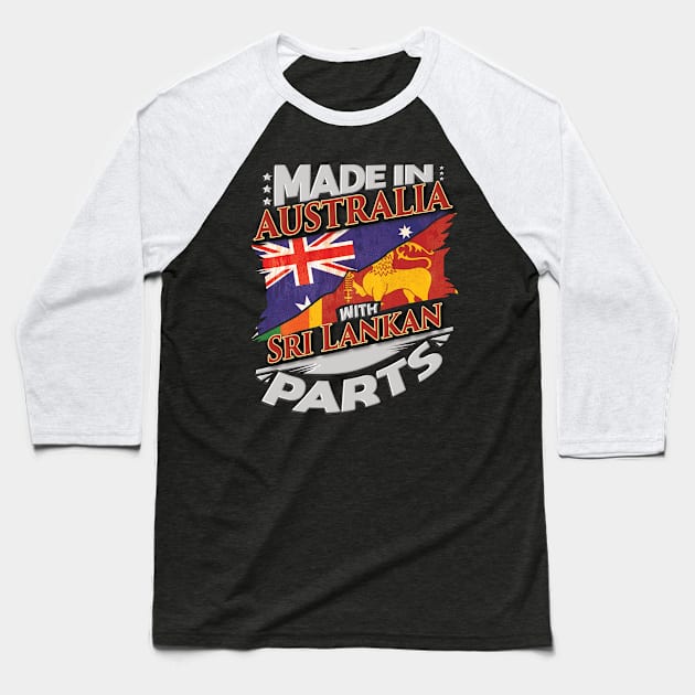 Made In Australia With Sri Lankan Parts - Gift for Sri Lankan From Sri Lanka Baseball T-Shirt by Country Flags